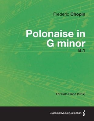 Polonaise in G minor B.1 - For Solo Piano (1817) by Chopin, FrÃ©dÃ©ric