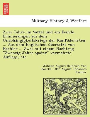 Zwei Jahre im Sattel und am Feinde. Erinnerungen aus dem Unabhängigkeitskriege der Konföderirten ... Aus dem Englischen übersetzt vo by Von Borcke, Johann August Heinrich
