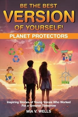 Be the Best Version of Yourself!: Planet Protectors by Wells, Mia V.