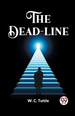 The Dead-Line by Tuttle, W. C.