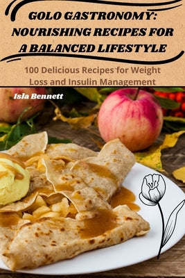 Golo Gastronomy: Nourishing Recipes for a Balanced Lifestyle by Isla Bennett