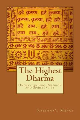 The Highest Dharma: Understanding Religion and Spirituality by Mercy, Krishna's