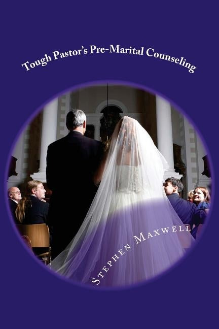 Tough Pastor's Pre-Marital Counseling by Maxwell, Stephen Cortney