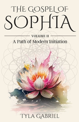 The Gospel of Sophia: A Modern Path of Initiation by Gabriel, Tyla