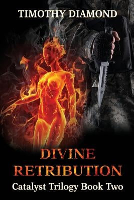 Divine Retribution: Catalyst Trilogy Book 2 by Diamond, Timothy