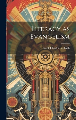 Literacy as Evangelism by Laubach, Frank Charles 1884-1970