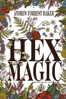 Hex Magic: Hex'd Book One by Baker, Andrew Forrest