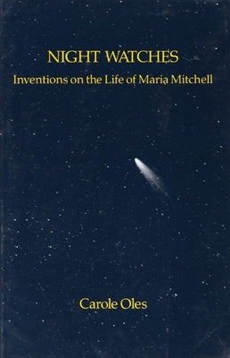 Night Watches: Inventions on the Life of Maria Mitchell by Oles, Carole