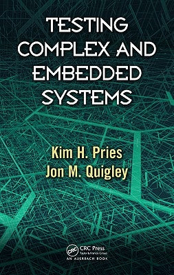 Testing Complex and Embedded Systems by Pries, Kim H.