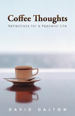 Coffee Thoughts: Reflections for a Peaceful Life by Dalton, David