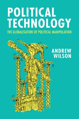 Political Technology by Wilson, Andrew