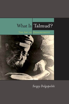 What Is Talmud?: The Art of Disagreement by Dolgopolski, Sergey