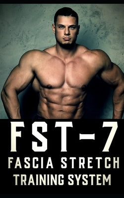 FST-7 Fascia Stretch Training: A Comprehensive Guide to Fascia Stretch Training by Publishing, Fitness Research
