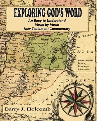 Exploring God's Word: An Easy to Understand Verse by Verse New Testament Commentary by Holcomb, Barry J.