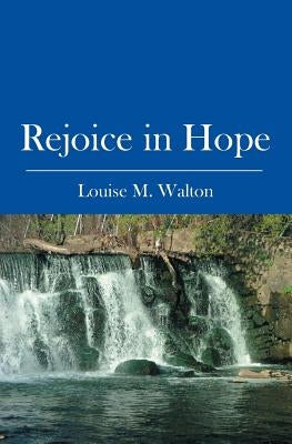 Rejoice in Hope by Walton, Louise M.