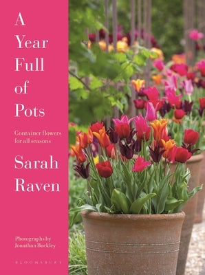 A Year Full of Pots: Container Flowers for All Seasons by Raven, Sarah