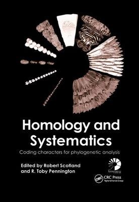 Homology and Systematics: Coding Characters for Phylogenetic Analysis by Scotland, Robert