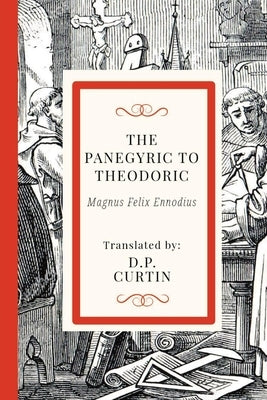 The Panegyric of Theodoric by Magnus Felix Ennodius