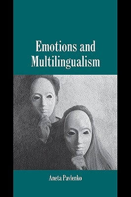 Emotions and Multilingualism by Pavlenko, Aneta