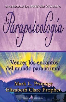 Parapsicologia: Vencer los encantos del mundo paranormal by Prophet, Elizabeth Clare