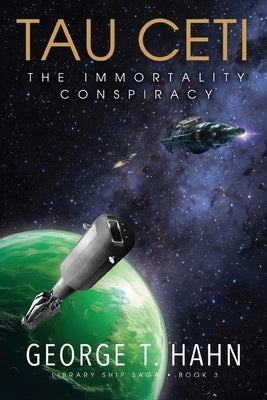 TauCeti: The Immortality Conspiracy by Hahn, George T.