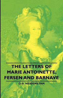 The Letters of Marie Antoinette, Fersen and Barnave by Heidenstam, O. G.