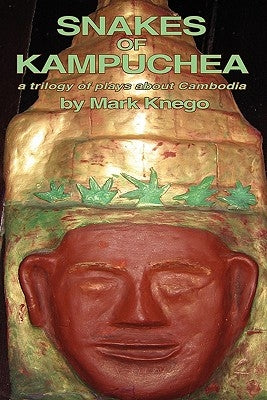 Snakes of Kampuchea: A Trilogy of Plays about Cambodia by Knego, Mark