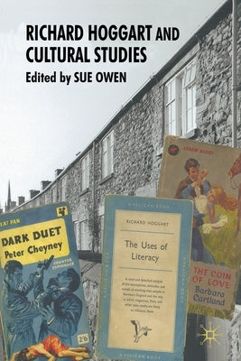 Richard Hoggart and Cultural Studies by Owen, S.