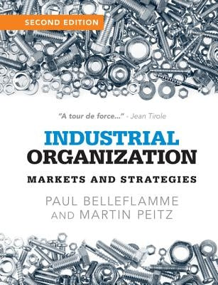 Industrial Organization: Markets and Strategies by Belleflamme, Paul