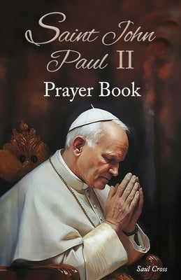 Saint John Paul II Prayer Book by Cross, Saul