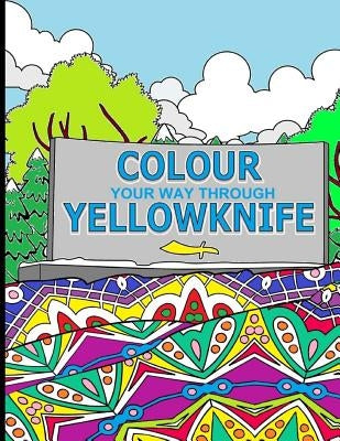 Colour Your Way Through Yellowknife by Leontyeva, Tanya