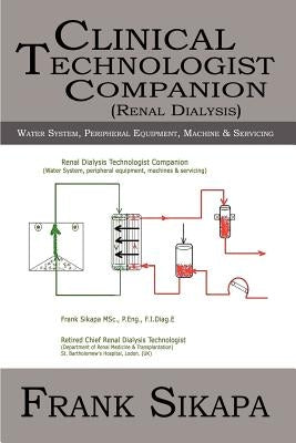 Clinical Technologist Companion(Renal Dialysis): Water System, Peripheral Equipment, Machine by Sikapa, Frank