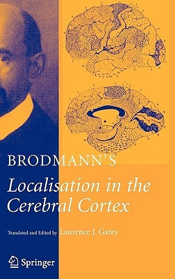 Brodmann's: Localisation in the Cerebral Cortex by Brodmann, K.