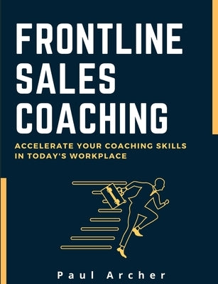 Frontline Sales Coaching by Archer, Paul