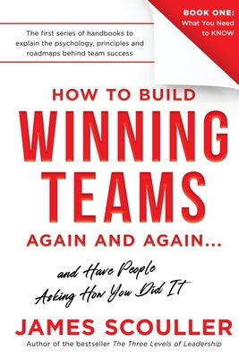 How To Build Winning Teams Again And Again by Scouller, James