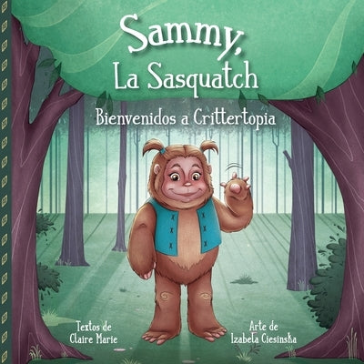 Sammy, La Sasquatch: Bienvenidos a Crittertopia by Marie, Claire