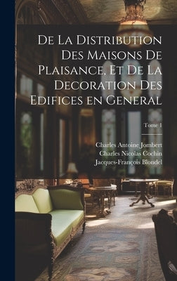 De la distribution des maisons de plaisance, et de la decoration des edifices en general; Tome 1 by Blondel, Jacques-François 1705-177