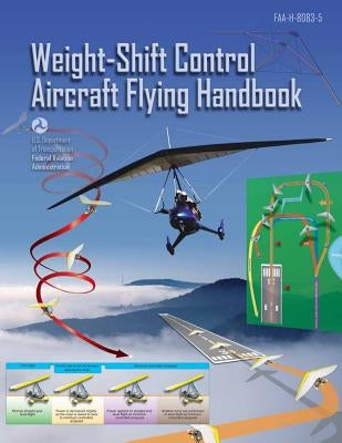 Weight Shift Control Aircraft Flying Handbook by Administration, Federal Aviation
