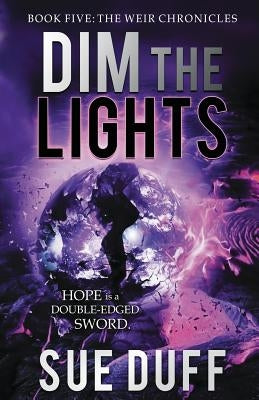 Dim the Lights: Book Five: The Weir Chronicles by Duff, Sue
