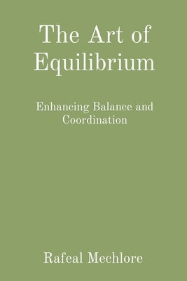 The Art of Equilibrium: Enhancing Balance and Coordination by Mechlore, Rafeal