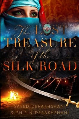 The Lost Treasure of the Silk Road: A historical novel set in ancient Persia by Derakhshani, Shirin