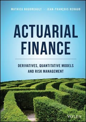 Actuarial Finance: Derivatives, Quantitative Models and Risk Management by Boudreault, Mathieu