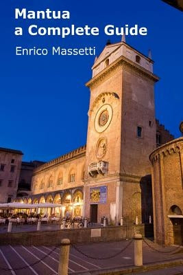 Mantua a Complete Guide by Massetti, Enrico