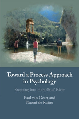 Toward a Process Approach in Psychology by Van Geert, Paul