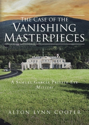 The Case of the Vanishing Masterpieces: A Samuel Garcia Private Eye Mystery by Cooper, Alton Lynn