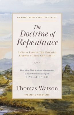 The Doctrine of Repentance: A Closer Look at This Essential Element of True Christianity by Watson, Thomas