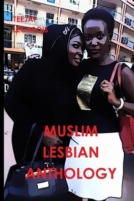 Muslim Lesbian Anthology by Lecapois, Teejay