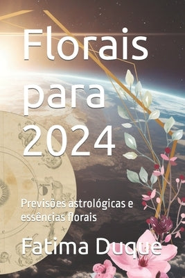 Florais para 2024: Previsões astrológicas e essências florais by Duque, Fatima