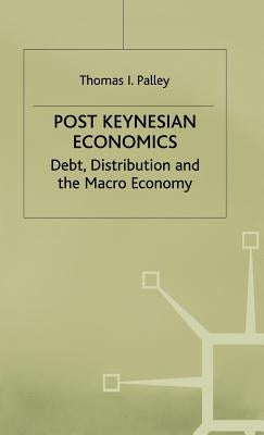 Post Keynesian Economics: Debt, Distribution and the Macro Economy by Palley, T.