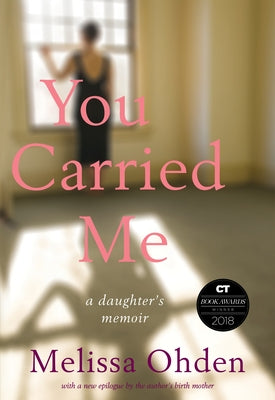 You Carried Me: A Daughter's Memoir by Ohden, Melissa